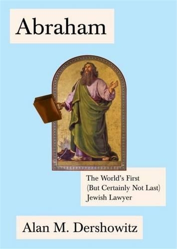 Бумажная книга «Abraham: The World's First (But Certainly Not Last) Jewish Lawyer», автор Алан Дершовиц - фото №1