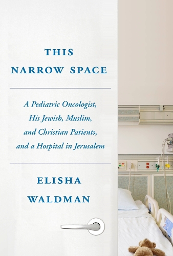 Бумажная книга «This Narrow Space: A Pediatric Oncologist, His Jewish, Muslim, and Christian Patients, and a Hospital in Jerusalem», автор Элиша Вальдман - фото №1