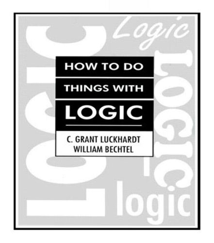 Паперова книга «How To Do Things With Logic», авторів К. Грант Лакхардт, Грант Лакхардт, Вільям Бехтель - фото №1