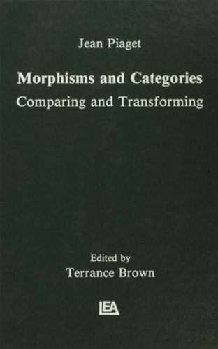 Бумажная книга «Morphisms and Categories: Comparing and Transforming», авторов Эдгар Ашер, Гил Энрикес, Жан Пиаже - фото №1