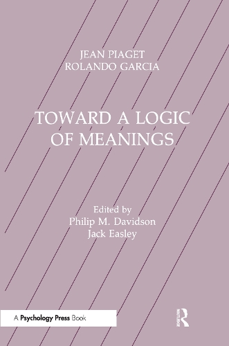 Бумажная книга «Toward A Logic of Meanings», авторов Жан Пиаже, Филип Дэвидсон, Роландо Гарсия - фото №1