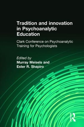 Бумажная книга «Tradition and innovation in Psychoanalytic Education: Clark Conference on Psychoanalytic Training for Psychologists» - фото №1