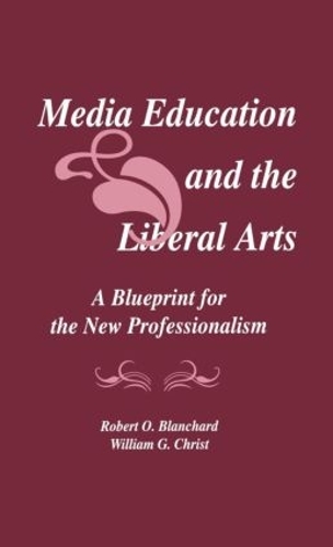 Бумажная книга «Media Education and the Liberal Arts: A Blueprint for the New Professionalism», авторов Роберт О. Бланшар, Уильям Г. Крист - фото №1