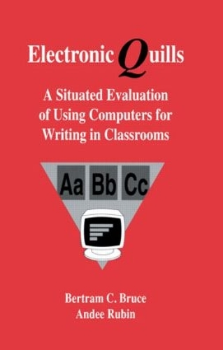 Бумажная книга «Electronic Quills: A Situated Evaluation of Using Computers for Writing in Classrooms», авторов Энди Рубин, Бертрам К. Брюс, Барнхардт и учителя - фото №1