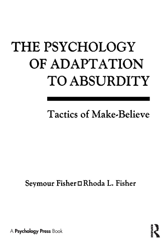 Паперова книга «The Psychology of Adaptation To Absurdity: Tactics of Make-believe», авторів Рода Фішер, Рода Л. Фішер, Сеймур Фішер - фото №1