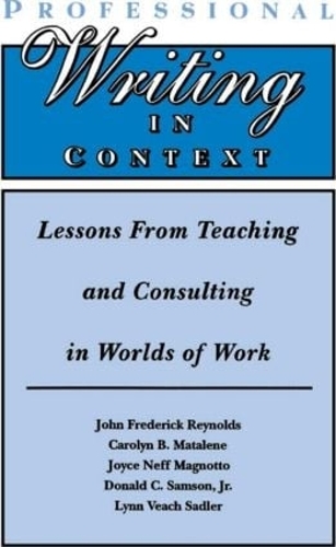 Паперова книга «Professional Writing in Context: Lessons From Teaching and Consulting in Worlds of Work», авторів Керолін Б. Матален, Дональд К. Самсон-молодший, Джон Фредерік Рейнольдс, Джойс Нефф Магнотто, Лінн Віч Садлер - фото №1