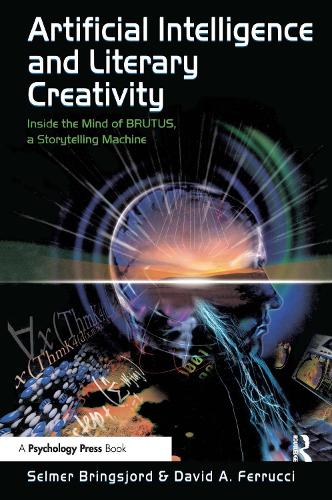 Бумажная книга «Artificial Intelligence and Literary Creativity: Inside the Mind of Brutus, A Storytelling Machine», авторов Дэвид Ферруччи, Сельмер Брингсйорд - фото №1