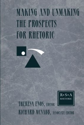 Бумажная книга «Making and Unmaking the Prospects for Rhetoric: Selected Papers From the 1996 Rhetoric Society of America Conference» - фото №1