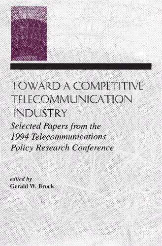 Бумажная книга «Toward A Competitive Telecommunication Industry: Selected Papers From the 1994 Telecommunications Policy Research Conference» - фото №1
