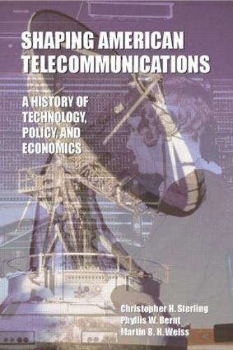 Бумажная книга «Shaping American Telecommunications: A History of Technology, Policy, and Economics», авторов Кристофер Стерлинг, Мартин Б.Х. Вайс, Филлис В. Бернт - фото №1