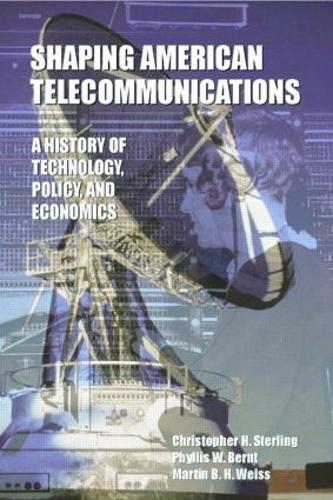 Бумажная книга «Shaping American Telecommunications: A History of Technology, Policy, and Economics», авторов Кристофер Стерлинг, Мартин Б.Х. Вайс, Филлис В. Бернт - фото №1