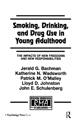 Бумажная книга «Smoking, Drinking, and Drug Use in Young Adulthood: The Impacts of New Freedoms and New Responsibilities», авторов Джеральд Г. Бахман, Джон Э. Шуленберг, Кэтрин Н. Уодсворт, Ллойд Д. Джонстон, Патрик М. О'Мэлли - фото №1