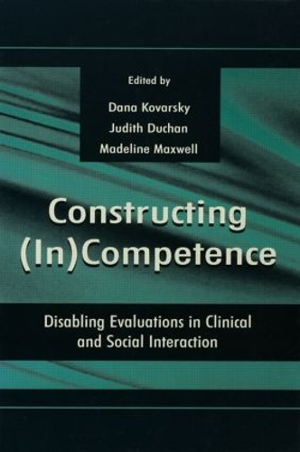 Бумажная книга «Constructing (in)competence: Disabling Evaluations in Clinical and Social interaction» - фото №1