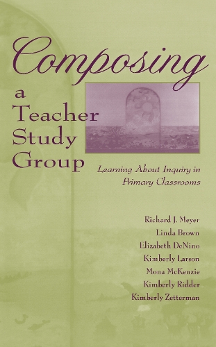 Паперова книга «Composing a Teacher Study Group: Learning About Inquiry in Primary Classrooms», авторів Елізабет Де Ніно, Кімберлі Ларсон, Мона Маккензі, Річард Дж. Мейєр, Лінда Браун - фото №1