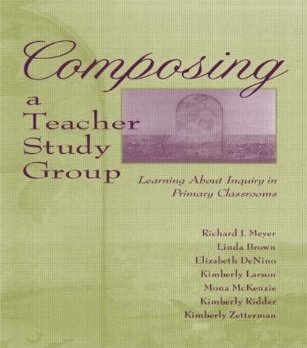 Паперова книга «Composing a Teacher Study Group: Learning About Inquiry in Primary Classrooms», авторів Елізабет Де Ніно, Кімберлі Ларсон, Мона Маккензі, Річард Дж. Мейєр, Лінда Браун - фото №1
