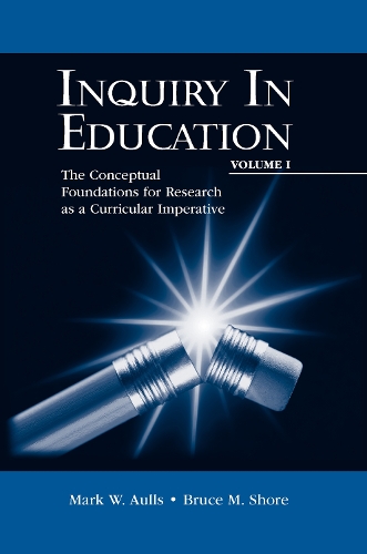 Бумажная книга «Inquiry in Education, Volume I: The Conceptual Foundations for Research as a Curricular Imperative», авторов Брюс М. Шор, Марк У. Ауллс - фото №1