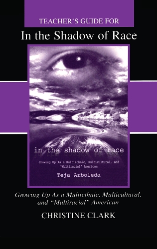 Бумажная книга «Teacher's Guide for in the Shadow of Race: Growing Up As a Multiethnic, Multicultural, and Multiracial American», авторов Кристин Кларк, Теджа Арболеда - фото №1