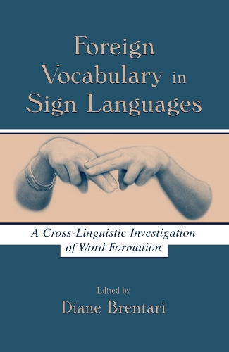Бумажная книга «Foreign Vocabulary in Sign Languages: A Cross-Linguistic Investigation of Word Formation» - фото №1
