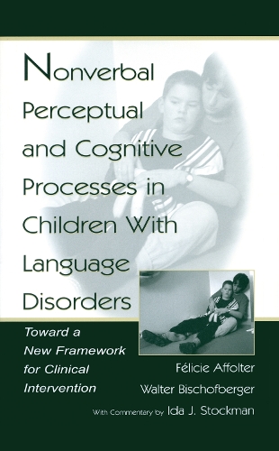 Бумажная книга «Nonverbal Perceptual and Cognitive Processes in Children With Language Disorders: Toward A New Framework for Clinical intervention», авторов Ф'лиси Аффолтер, Вальтер Бишофбергер - фото №1