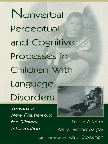 Бумажная книга «Nonverbal Perceptual and Cognitive Processes in Children With Language Disorders: Toward A New Framework for Clinical intervention», авторов Ф'лиси Аффолтер, Вальтер Бишофбергер - фото №1
