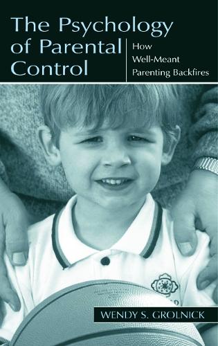 Паперова книга «The Psychology of Parental Control: How Well-meant Parenting Backfires», автор Венді С. Ґрольник - фото №1