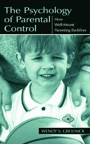 Бумажная книга «The Psychology of Parental Control: How Well-meant Parenting Backfires», автор Венди С. Грольник - фото №1