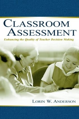 Бумажная книга «Classroom Assessment: Enhancing the Quality of Teacher Decision Making», автор Лорин В. Андерсон - фото №1