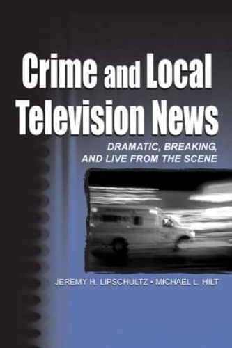 Бумажная книга «Crime and Local Television News: Dramatic, Breaking, and Live From the Scene», авторов Джереми Х. Липшульц, Майкл Л. Хилт - фото №1