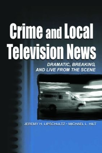 Бумажная книга «Crime and Local Television News: Dramatic, Breaking, and Live From the Scene», авторов Джереми Х. Липшульц, Майкл Л. Хилт - фото №1