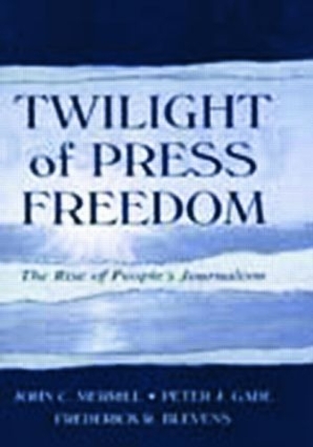 Бумажная книга «Twilight of Press Freedom: The Rise of People's Journalism», авторов Фредерик Р. Блевенс, Джон К. Меррилл, Питер Дж. Гейд - фото №1