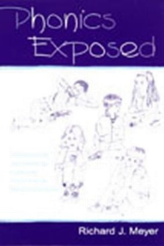 Паперова книга «Phonics Exposed: Understanding and Resisting Systematic Direct Intense Phonics Instruction», автор Річард Дж. Мейєр - фото №1