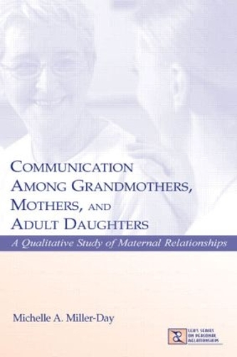Паперова книга «Communication Among Grandmothers, Mothers, and Adult Daughters: A Qualitative Study of Maternal Relationships», автор Мішель А. Міллер-Дей - фото №1