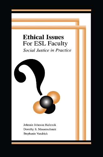 Паперова книга «Ethical Issues for Esl Faculty: Social Justice in Practice», авторів Дороті С. Мессершмітт, Джонні Джонсон Хафернік, Стефані Вандрік - фото №1