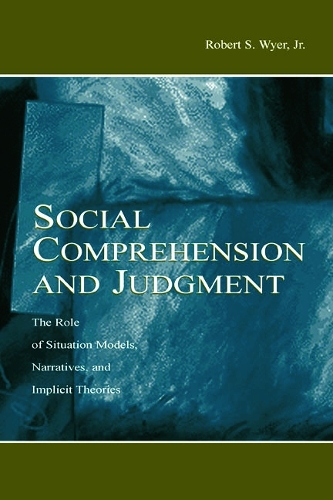 Бумажная книга «Social Comprehension and Judgment: The Role of Situation Models, Narratives, and Implicit Theories», автор Роберт С. Вайер-младший - фото №1