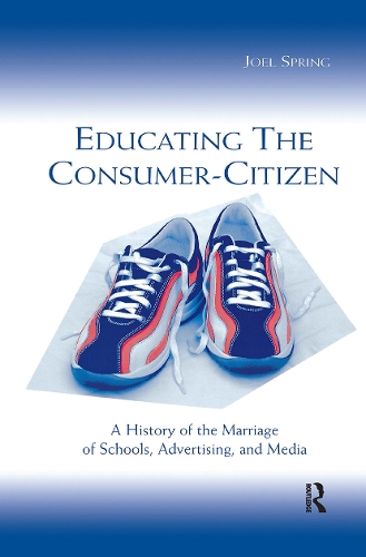 Бумажная книга «Educating the Consumer-citizen: A History of the Marriage of Schools, Advertising, and Media», автор Джоэл Спринг - фото №1