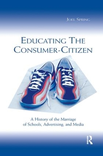 Paper book «Educating the Consumer-citizen: A History of the Marriage of Schools, Advertising, and Media», author Joel Spring - фото №1