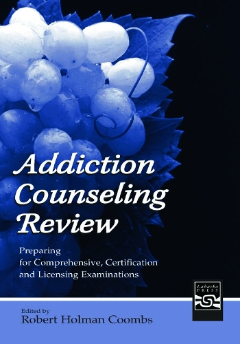 Бумажная книга «Addiction Counseling Review: Preparing for Comprehensive, Certification, and Licensing Examinations», автор Роберт Холман Кумбс - фото №1