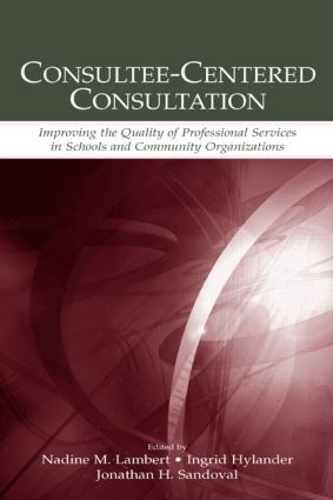Бумажная книга «Consultee-Centered Consultation: Improving the Quality of Professional Services in Schools and Community Organizations» - фото №1