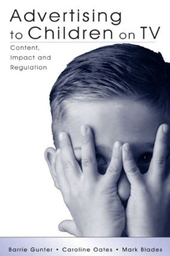 Бумажная книга «Advertising to Children on TV: Content, Impact, and Regulation», авторов Барри Гюнтер, Кэролайн Оутс, Марк Блейдс - фото №1