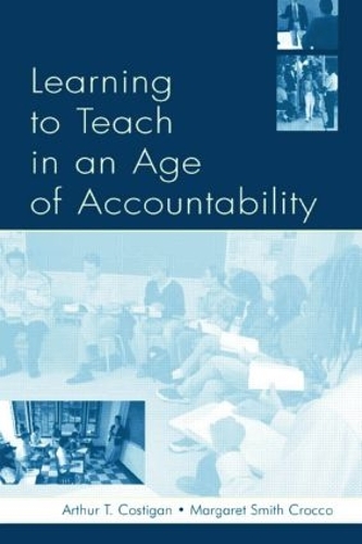 Бумажная книга «Learning To Teach in an Age of Accountability», авторов Артур Т. Костиган, Карен Кеплер Зумвальт, Маргарет Смит Крокко - фото №1