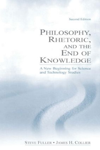 Бумажная книга «Philosophy, Rhetoric, and the End of Knowledge: A New Beginning for Science and Technology Studies», авторов Джеймс Х. Кольер, Стив Фуллер - фото №1