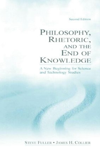 Бумажная книга «Philosophy, Rhetoric, and the End of Knowledge: A New Beginning for Science and Technology Studies», авторов Джеймс Х. Кольер, Стив Фуллер - фото №1