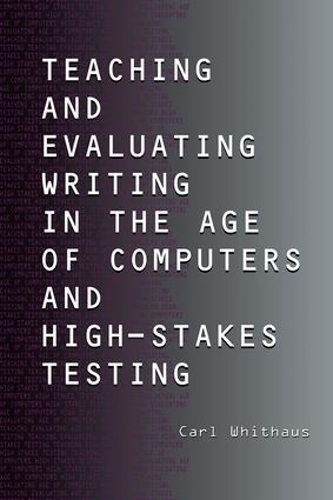 Бумажная книга «Teaching and Evaluating Writing in the Age of Computers and High-Stakes Testing», автор Карл Уитхаус - фото №1