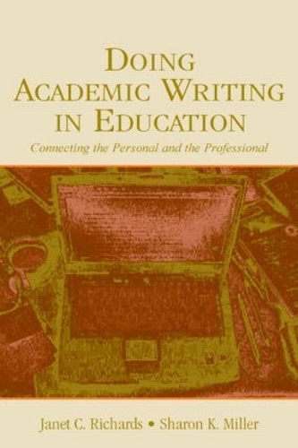 Бумажная книга «Doing Academic Writing in Education: Connecting the Personal and the Professional», авторов Джанет К. Ричардс, Шэрон К. Миллер - фото №1
