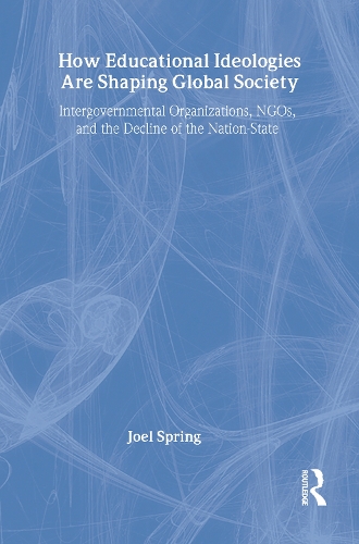 Бумажная книга «How Educational Ideologies Are Shaping Global Society: Intergovernmental Organizations, NGOs, and the Decline of the Nation-State», автор Джоэл Спринг - фото №1