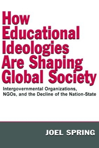 Бумажная книга «How Educational Ideologies Are Shaping Global Society: Intergovernmental Organizations, NGOs, and the Decline of the Nation-State», автор Джоэл Спринг - фото №1