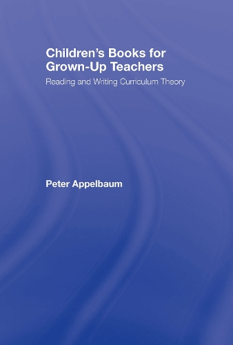 Паперова книга «Children's Books for Grown-Up Teachers: Reading and Writing Curriculum Theory», автор Пітер Аппельбаум - фото №1