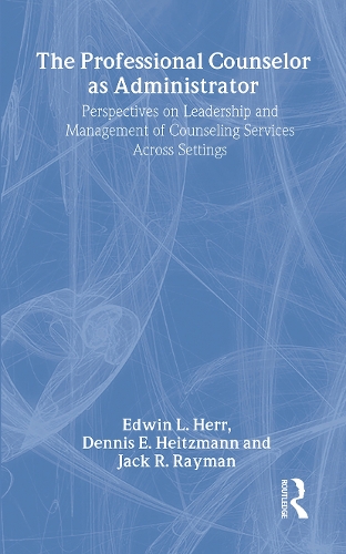 Бумажная книга «The Professional Counselor as Administrator: Perspectives on Leadership and Management of Counseling Services Across Settings», авторов Деннис Э. Хайцманн, Эдвин Л. Херр, Джек Р. Рэйман - фото №1