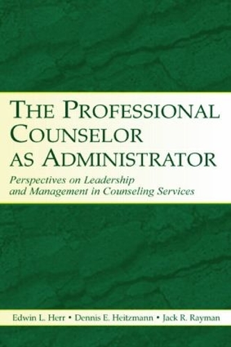 Бумажная книга «The Professional Counselor as Administrator: Perspectives on Leadership and Management of Counseling Services Across Settings», авторов Деннис Э. Хайцманн, Эдвин Л. Херр, Джек Р. Рэйман - фото №1