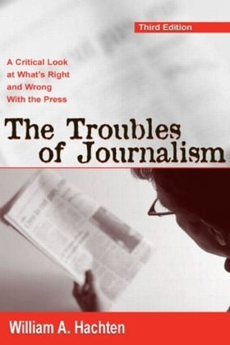Бумажная книга «The Troubles of Journalism: A Critical Look at What's Right and Wrong With the Press», автор Уильям А. Хактен - фото №1